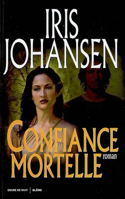 Confiance mortelle | Iris Johansen