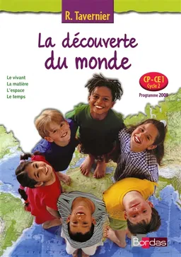 La découverte du monde, CP-CE1, cycle 2, programme 2008 : le vivant, la matière, l'espace, le temps | Raymond Tavernier, Bernard Calmettes, Christiane Lucotte