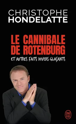 Le cannibale de Rotenburg : et autres faits divers glaçants | Christophe Hondelatte
