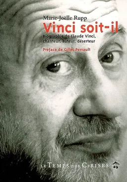 Vinci soit-il : biographie de Claude Vinci, chanteur, auteur, déserteur | Marie-Joëlle Rupp, Gilles Perrault