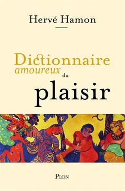 Dictionnaire amoureux du plaisir | Hervé Hamon, Alain Bouldouyre