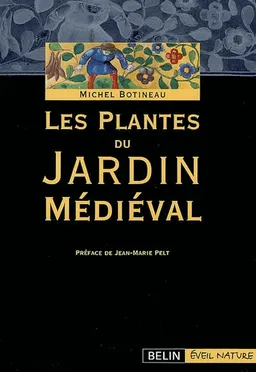 Les plantes du jardin médiéval | Michel Botineau, Jean-Marie Pelt
