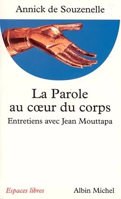 La parole au coeur du corps : entretiens avec Jean Mouttapa | Annick de Souzenelle, Jean Mouttapa