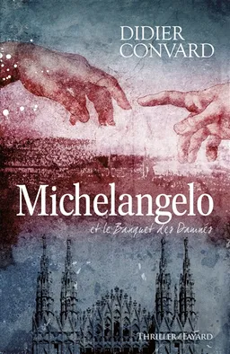 Les enquêtes du prévôt. Michelangelo et le banquet des damnés : thriller | Didier Convard