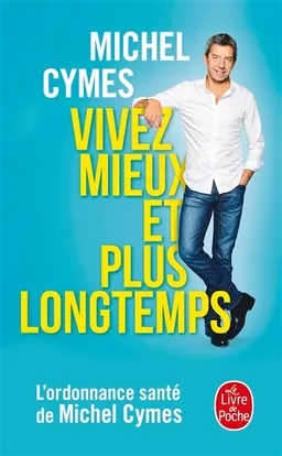 Vivez mieux et plus longtemps | Michel Cymes, Patrice Romedenne