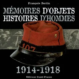 Mémoires d'objets, histoires d'hommes : 1914-1918 | François Bertin