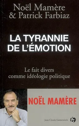 La tyrannie de l'émotion : le fait divers comme idéologie politique | Noël Mamère, Patrick Farbiaz