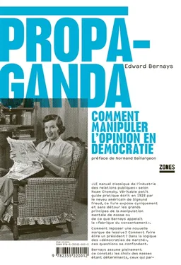 Propaganda : comment manipuler l'opinion en démocratie | Edward L. Bernays, Normand Baillargeon