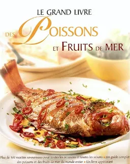 Le grand livre des poissons et fruits de mer : plus de 100 recettes savoureuses pour toutes les occasions et toutes les saisons, un guide complet des poissons et des fruits de mer du monde entier, un livre appétissant | Kate Whiteman