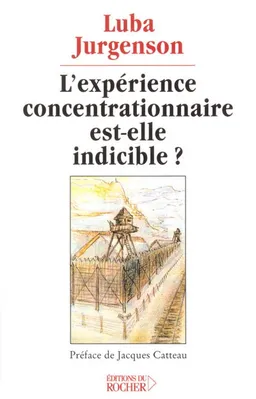 L'expérience concentrationnaire est-elle indicible ? | Luba Jurgenson, Jacques Catteau
