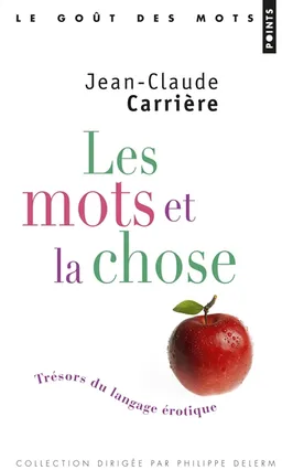 Les mots et la chose : trésors du langage érotique | Jean-Claude Carrière