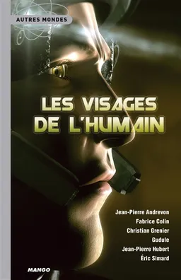 Les visages de l'humain : anthologie | Jean-Pierre Andrevon, Fabrice Colin, Christian Grenier, Axel Kahn