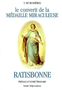 Le converti de la médaille miraculeuse : Marie-Alphonse Ratisbonne | Marie-Théodore de Bussierre, André Frossard