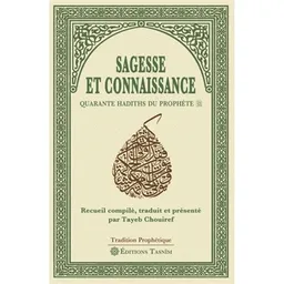 Sagesse et connaissance : quarante hadiths du prophète | Tayeb Chouiref