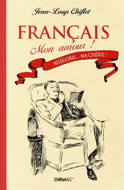 Français, mon amour !. Vol. 1. Allégorie... ma chérie ! | Jean-Loup Chiflet, Anne Camberlin