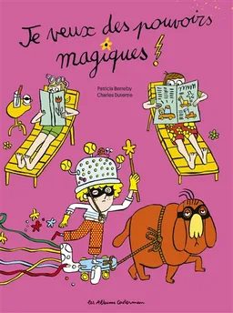 Je veux des pouvoirs magiques ! | Patricia Berreby, Charles Dutertre