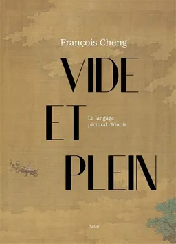 Vide et plein : le langage pictural chinois | François Cheng