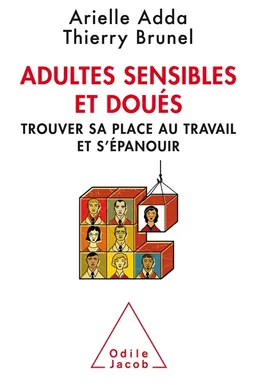 Adultes sensibles et doués : trouver sa place au travail et s'épanouir | Arielle Adda, Thierry Brunel