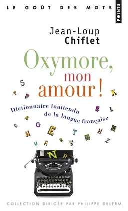 Oxymore, mon amour ! : dictionnaire inattendu de la langue française | Jean-Loup Chiflet, Anne Camberlin