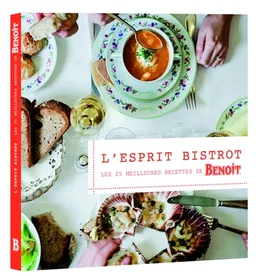 L'esprit bistrot : les meilleures recettes de Benoit | Alain Ducasse, Pierre Monetta
