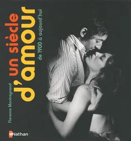 Un siècle d'amour : de 1900 à aujourd'hui | Florence Montreynaud