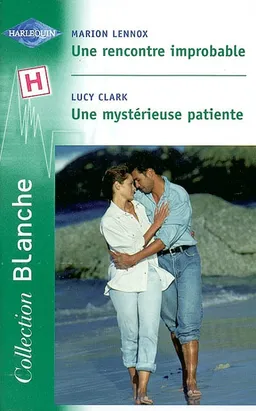Une rencontre improbable. Une mystérieuse patiente | Marion Lennox, Lucy Clark