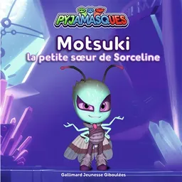 Pyjamasques. Vol. 24. Motsuki, la petite soeur de Sorceline | Gustav Paulin, Romuald