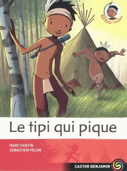 Nitou l'Indien. Vol. 10. Le tipi qui pique | Marc Cantin, Sébastien Pelon