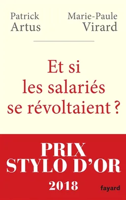 Et si les salariés se révoltaient ? : pour un nouvel âge du capitalisme | Patrick Artus, Marie-Paule Virard