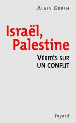 Israël, Palestine : la vérité sur un conflit | Alain Gresh