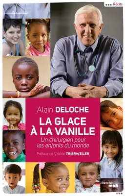 La glace à la vanille : un chirurgien pour les enfants du monde | Alain Deloche, Valérie Trierweiler