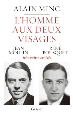 L'homme aux deux visages : Jean Moulin, René Bousquet : itinéraires croisés | Alain Minc