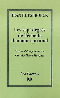 Les sept degrés de l'échelle d'amour spirituel | Jan van Ruusbroec, Claude-Henri Rocquet
