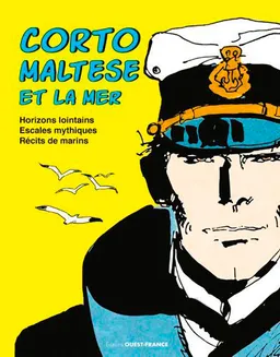 Corto Maltese et la mer : horizons lointains, escales mythiques, récits de marins | Michel Pierre