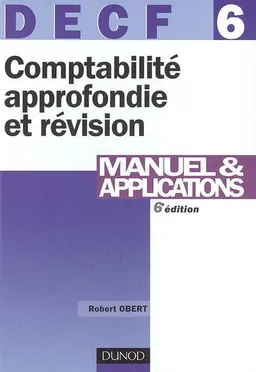 Comptabilité approfondie et révision, DECF 6 : manuel et applications | Robert Obert