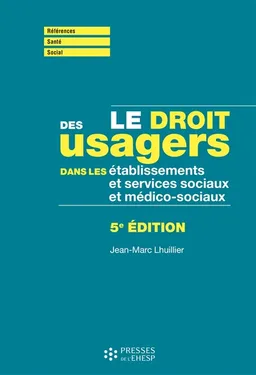Le droit des usagers dans les établissements et services sociaux et médico-sociaux | Jean-Marc Lhuillier