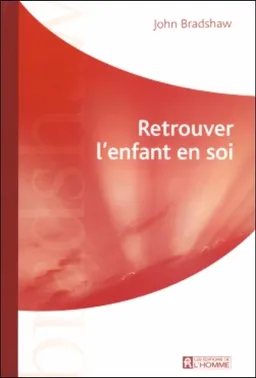 Retrouver l'enfant en soi | John Bradshaw