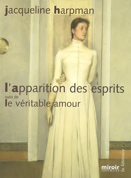 L'apparition des esprits. Le véritable amour | Jacqueline Harpman