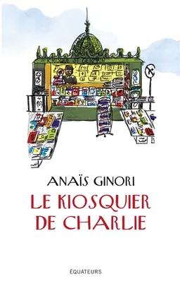 Le kiosquier de Charlie | Anaïs Ginori