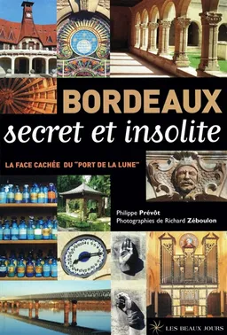 Bordeaux secret et insolite : la face cachée du Port de la Lune | Philippe Prévôt, Richard Zéboulon