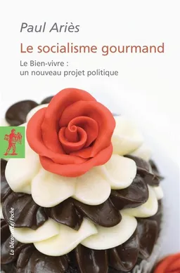Le socialisme gourmand : le bien-vivre, un nouveau projet politique | Paul Ariès