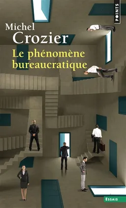 Le Phénomène bureaucratique : essai sur les tendances bureaucratiques des systèmes d'organisation modernes et sur leurs relations en France avec le système social et culturel | Michel Crozier