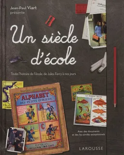Un siècle d'école : toute l'histoire de l'école, de Jules Ferry à nos jours | Jean-Paul Viart