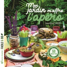 Mon jardin m'offre l'apéro : 50 recettes : verrines, tartinades, boissons, cupcakes, bouchées | Amandine Geers