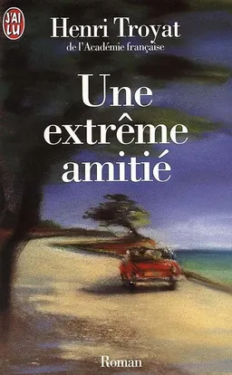 Une extrême amitié | Henri Troyat