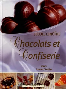 Chocolats et confiserie. Vol. 1 | Ecole Lenôtre (Paris)