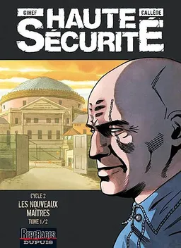 Haute sécurité. Vol. 2-1. Les nouveaux maîtres | Gihef, Joël Callède