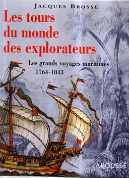 Les tours du monde des explorateurs : les grands voyages maritimes, 1764-1843 | Jacques Brosse