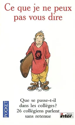 Ce que je ne peux pas vous dire : vingt-six collégiens et collégiennes parlent : que se passe-t-il dans les collèges ? | Emma Daumas, Marie-Thérèse Cuny, Sylvie Angel, Jean-Luc Hees