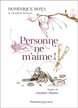 Personne ne m'aime ! : trois histoires | Dominique Bona, Charlotte Plantin